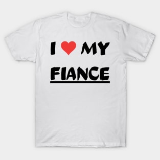 I LOVE MY FIANCE T-Shirt